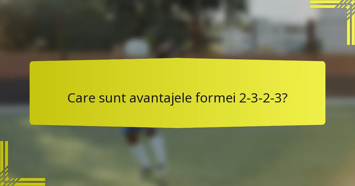 Care sunt avantajele formei 2-3-2-3?