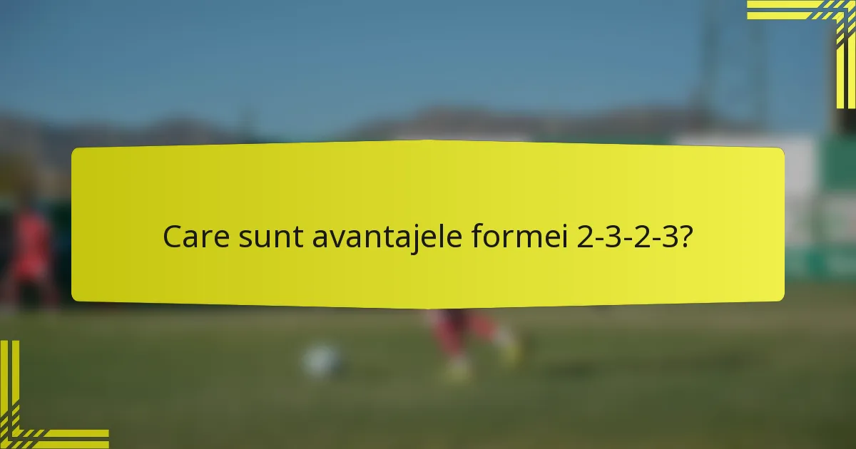 Care sunt avantajele formei 2-3-2-3?