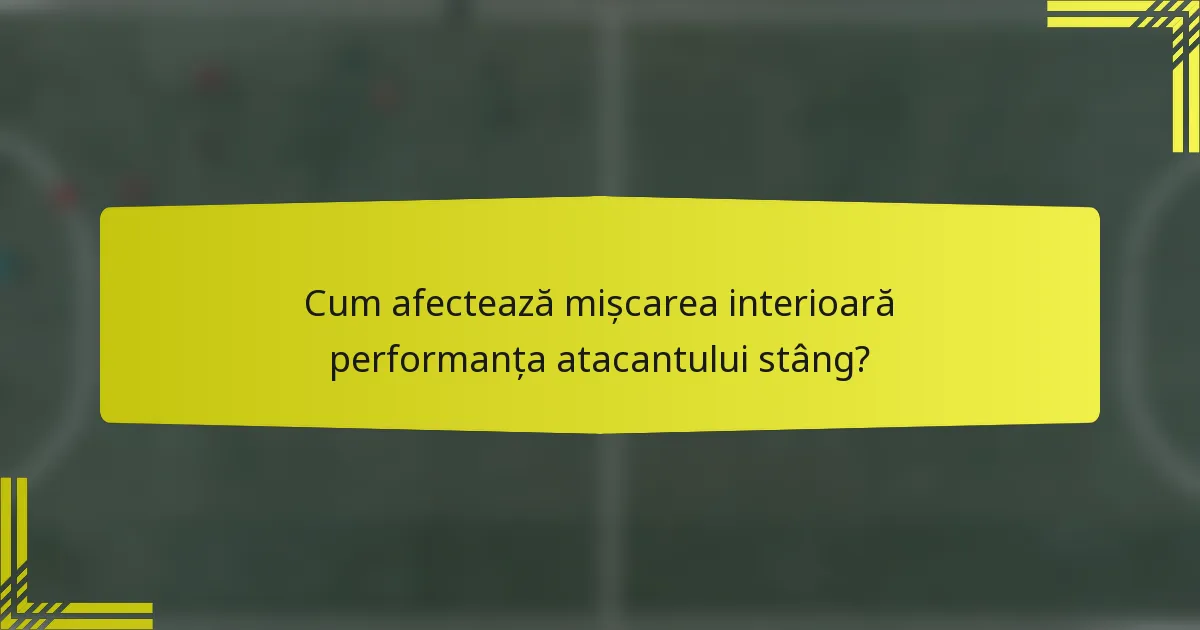 Cum afectează mișcarea interioară performanța atacantului stâng?