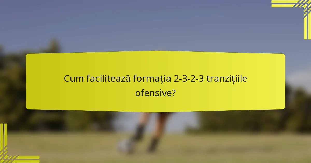 Cum facilitează formația 2-3-2-3 tranzițiile ofensive?