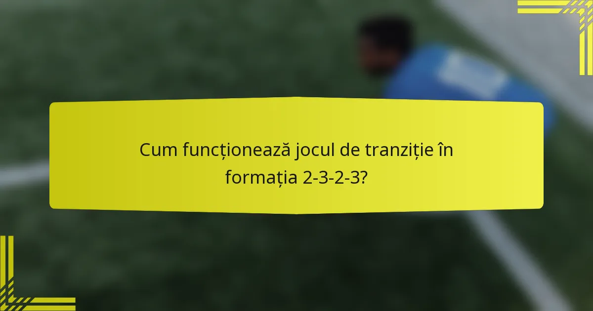 Cum funcționează jocul de tranziție în formația 2-3-2-3?