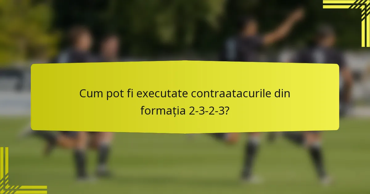 Cum pot fi executate contraatacurile din formația 2-3-2-3?