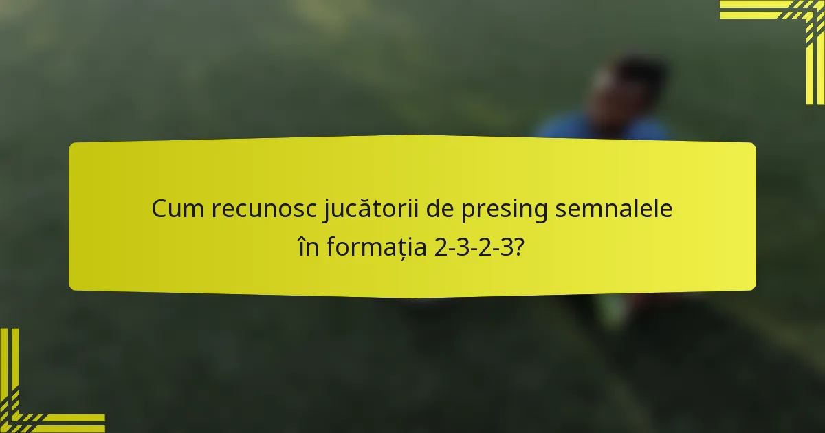 Cum recunosc jucătorii de presing semnalele în formația 2-3-2-3?