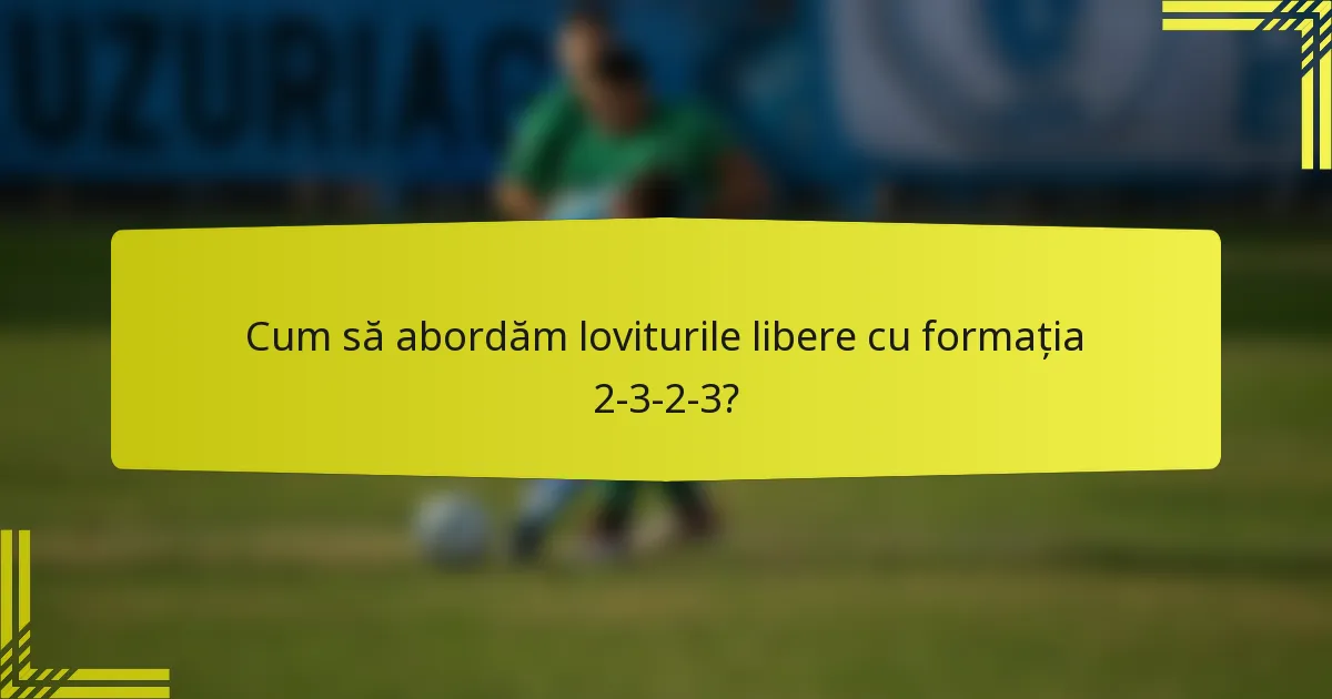 Cum să abordăm loviturile libere cu formația 2-3-2-3?